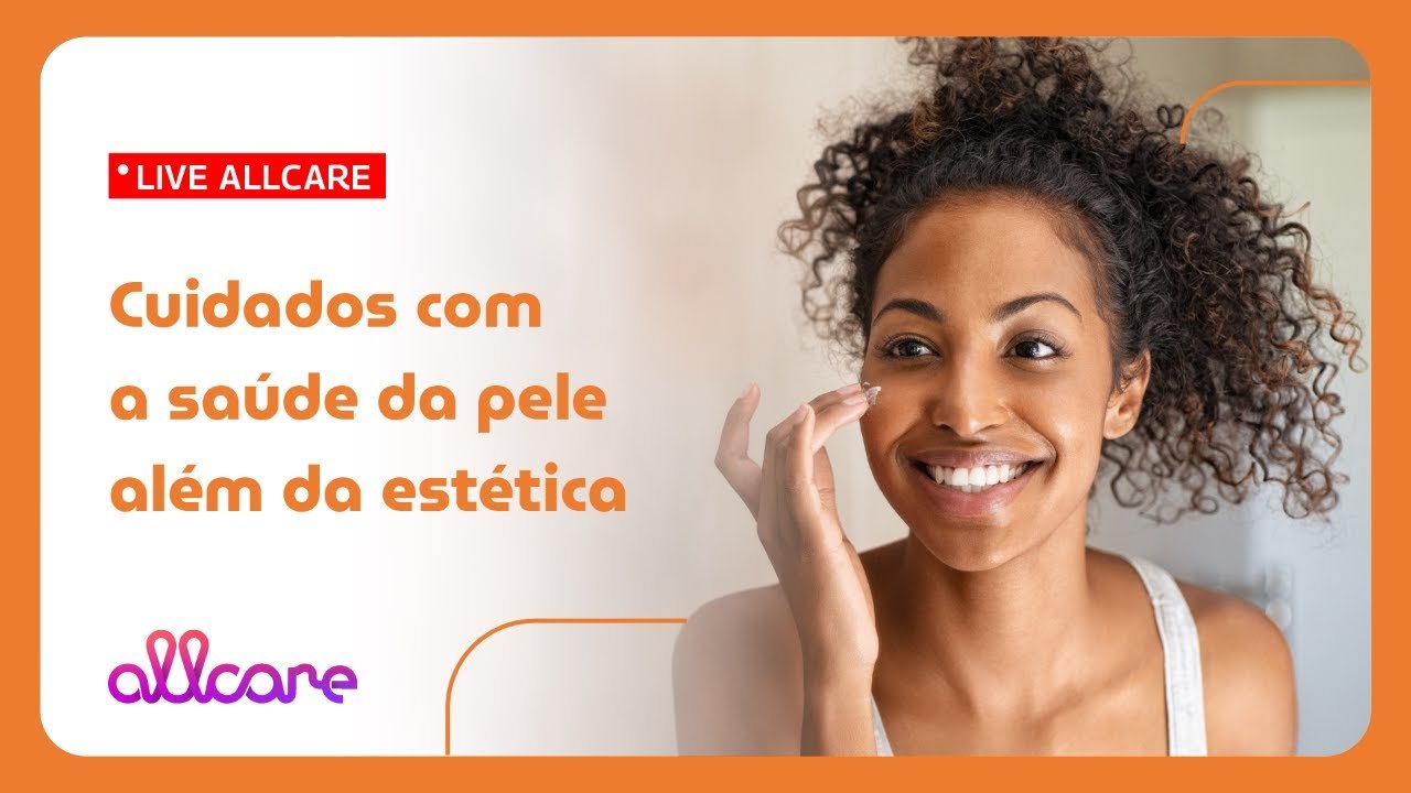 Live Allcare: Cuidados com a saúde da pele além da estética