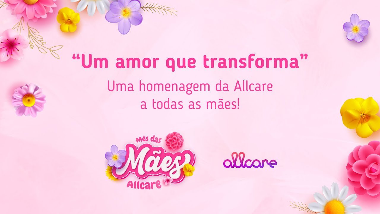 Um amor que transforma | Dia das Mães Allcare